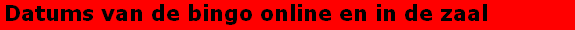 Datums van de bingo online en in de zaal